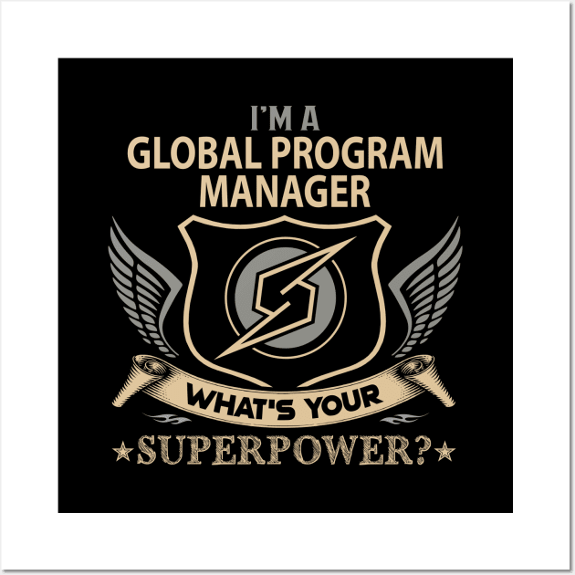 Global Program Manager T Shirt - Superpower Gift Item Tee Wall Art by Cosimiaart